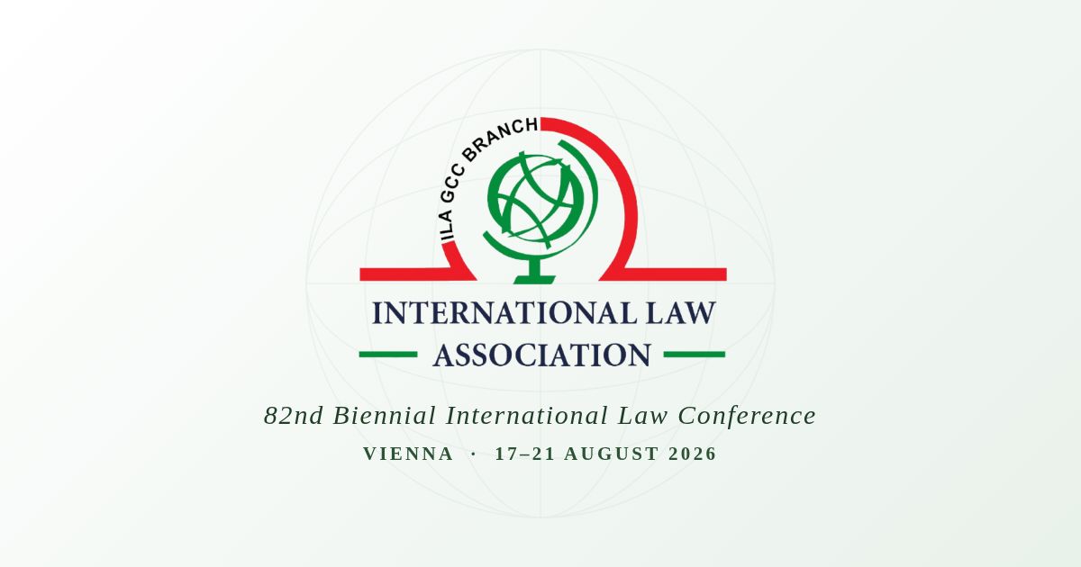 ILA GCC Branch - 82nd Biennial International Law Conference, Vienna, 17-21 August 2026